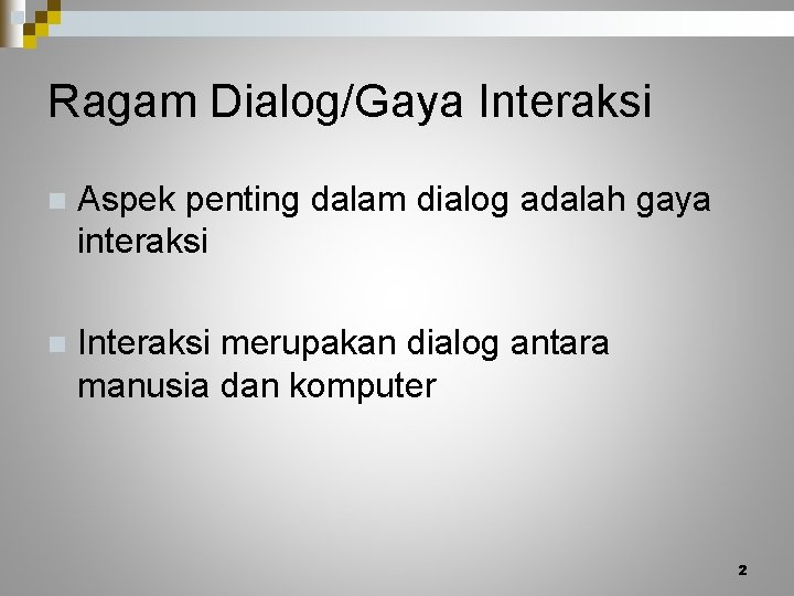 Ragam Dialog/Gaya Interaksi n Aspek penting dalam dialog adalah gaya interaksi n Interaksi merupakan