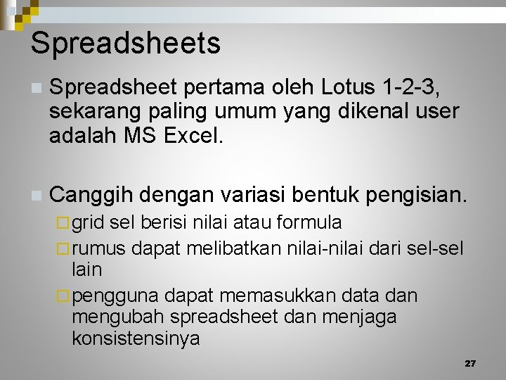 Spreadsheets n Spreadsheet pertama oleh Lotus 1 -2 -3, sekarang paling umum yang dikenal