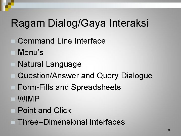 Ragam Dialog/Gaya Interaksi Command Line Interface n Menu’s n Natural Language n Question/Answer and