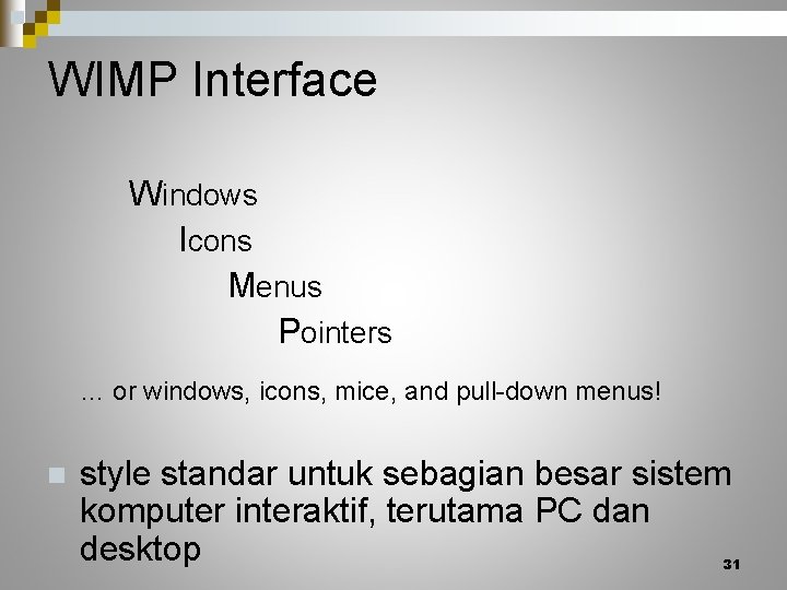 WIMP Interface Windows Icons Menus Pointers … or windows, icons, mice, and pull-down menus!