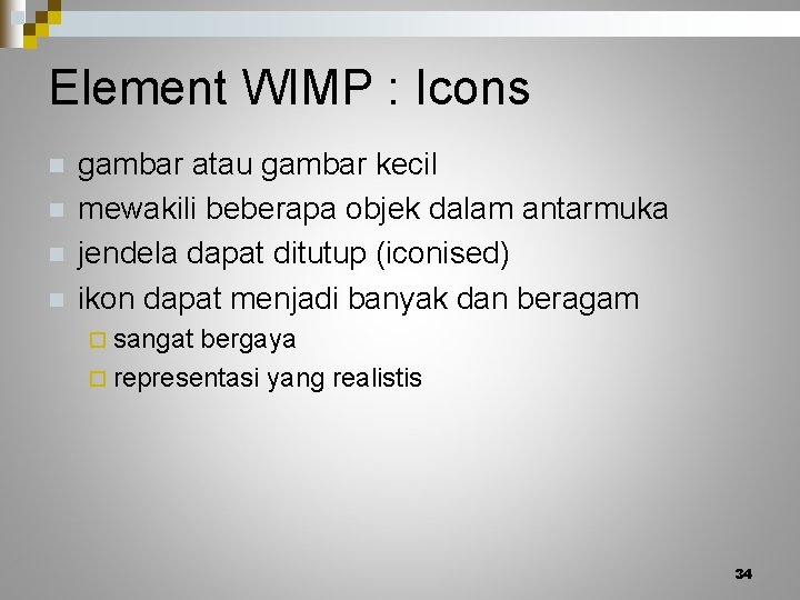 Element WIMP : Icons n n gambar atau gambar kecil mewakili beberapa objek dalam