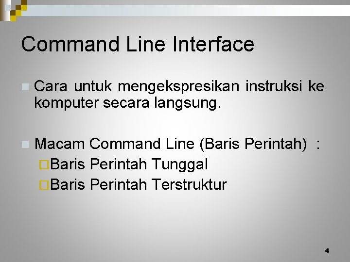 Command Line Interface n Cara untuk mengekspresikan instruksi ke komputer secara langsung. n Macam