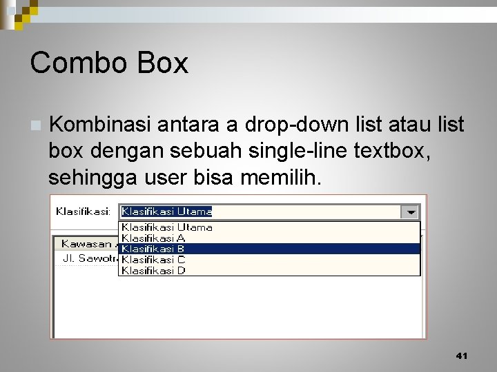 Combo Box n Kombinasi antara a drop-down list atau list box dengan sebuah single-line