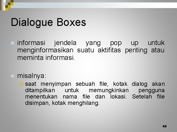 Dialogue Boxes n informasi jendela yang pop up untuk menginformasikan suatu aktifitas penting atau