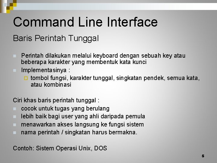 Command Line Interface Baris Perintah Tunggal n n Perintah dilakukan melalui keyboard dengan sebuah