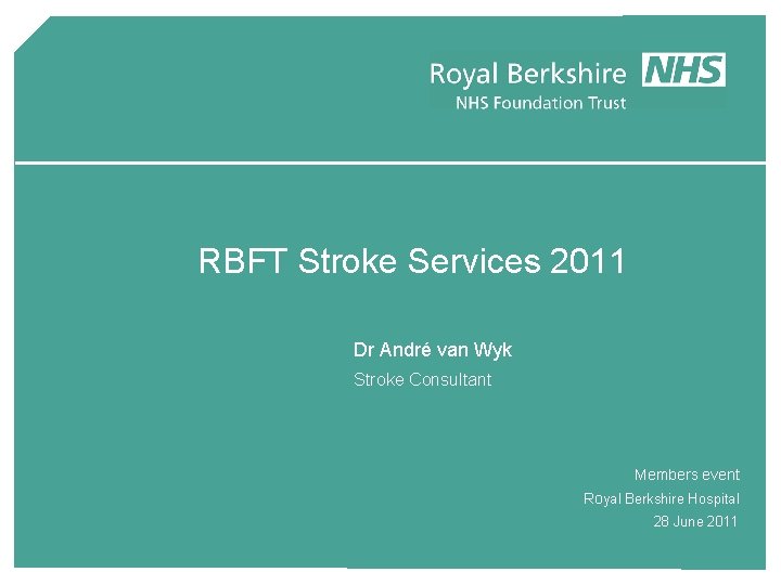 RBFT Stroke Services 2011 Dr André van Wyk Stroke Consultant Members event Royal Berkshire