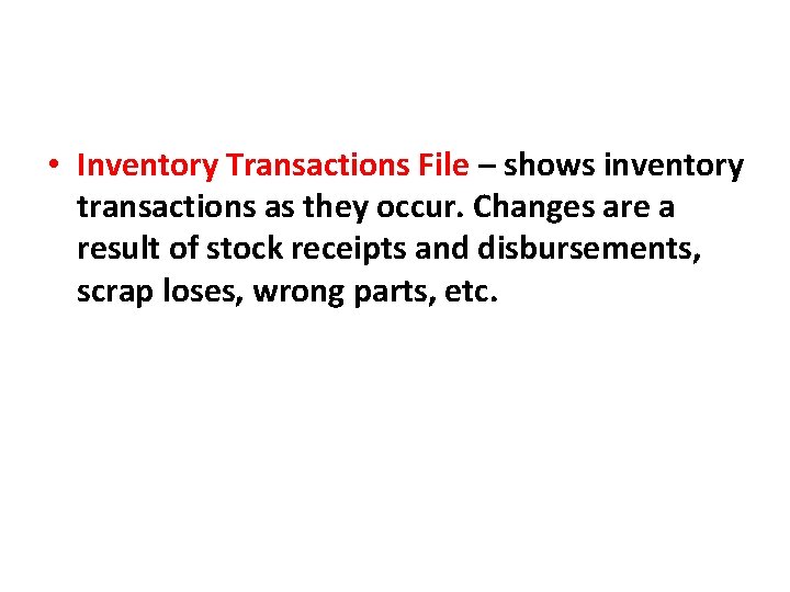 • Inventory Transactions File – shows inventory transactions as they occur. Changes are • Inventory Transactions File – shows inventory transactions as they occur. Changes are