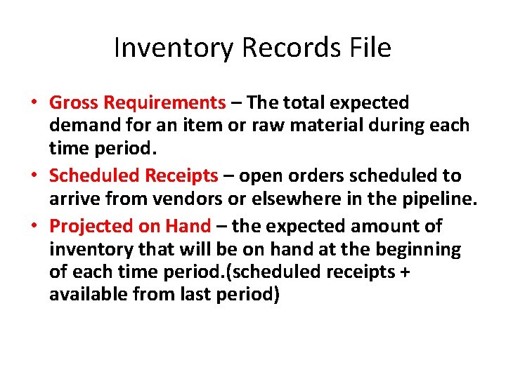 Inventory Records File • Gross Requirements – The total expected demand for an item Inventory Records File • Gross Requirements – The total expected demand for an item