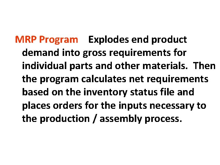 MRP Program Explodes end product demand into gross requirements for individual parts and other MRP Program Explodes end product demand into gross requirements for individual parts and other