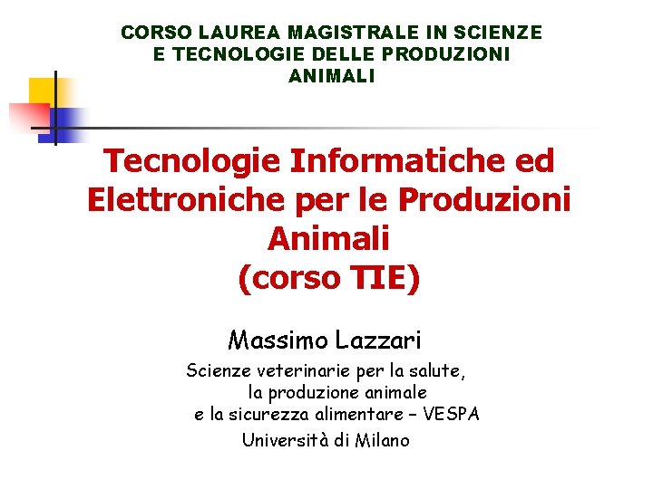 CORSO LAUREA MAGISTRALE IN SCIENZE E TECNOLOGIE DELLE PRODUZIONI ANIMALI Tecnologie Informatiche ed Elettroniche