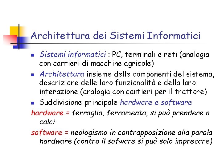 Architettura dei Sistemi Informatici Sistemi informatici : PC, terminali e reti (analogia con cantieri