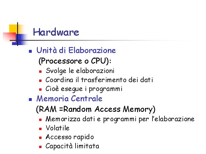 Hardware n Unità di Elaborazione (Processore o CPU): n n Svolge le elaborazioni Coordina