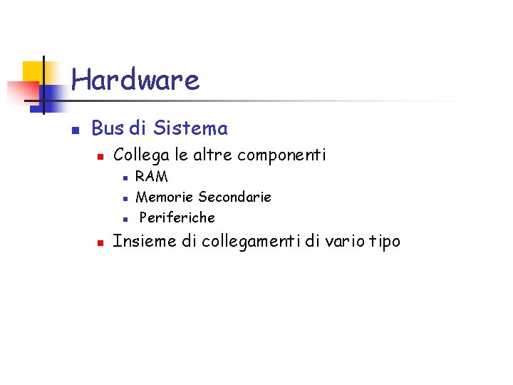 Hardware n Bus di Sistema n Collega le altre componenti n n RAM Memorie