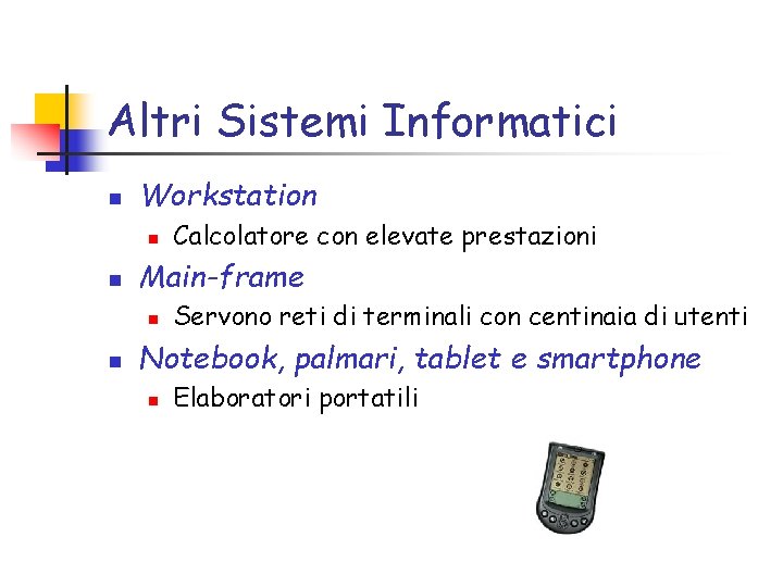 Altri Sistemi Informatici n Workstation n n Main-frame n n Calcolatore con elevate prestazioni