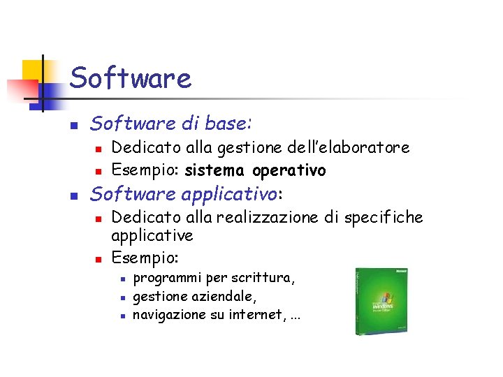 Software n Software di base: n n n Dedicato alla gestione dell’elaboratore Esempio: sistema