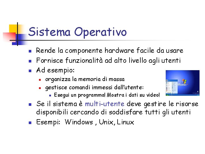 Sistema Operativo n n n Rende la componente hardware facile da usare Fornisce funzionalità