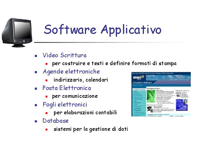 Software Applicativo n Video Scrittura n n Agende elettroniche n n per comunicazione Fogli