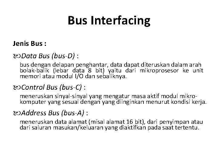 Bus Interfacing Jenis Bus : Data Bus (bus-D) : bus dengan delapan penghantar, data Bus Interfacing Jenis Bus : Data Bus (bus-D) : bus dengan delapan penghantar, data