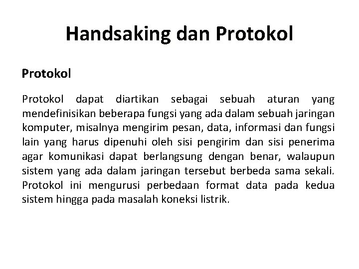 Handsaking dan Protokol dapat diartikan sebagai sebuah aturan yang mendefinisikan beberapa fungsi yang ada Handsaking dan Protokol dapat diartikan sebagai sebuah aturan yang mendefinisikan beberapa fungsi yang ada
