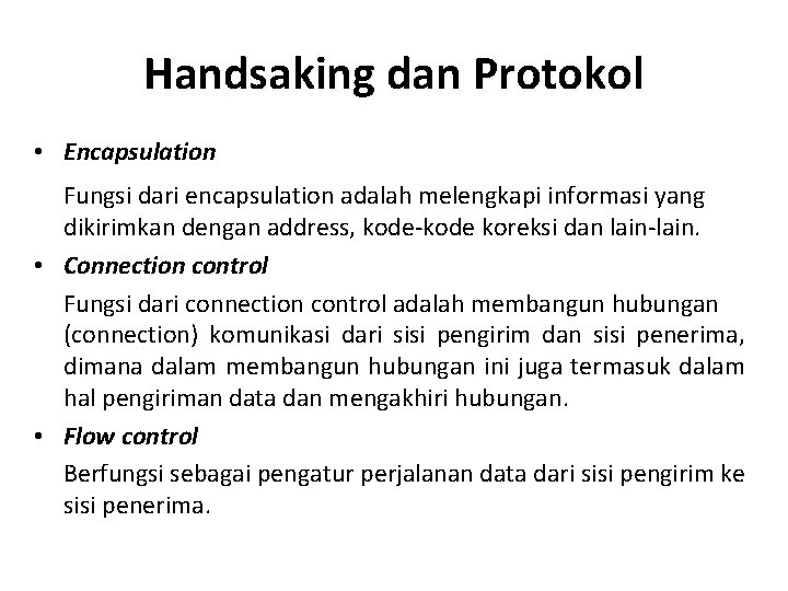 Handsaking dan Protokol • Encapsulation Fungsi dari encapsulation adalah melengkapi informasi yang dikirimkan dengan Handsaking dan Protokol • Encapsulation Fungsi dari encapsulation adalah melengkapi informasi yang dikirimkan dengan