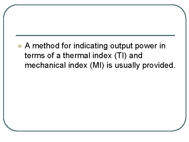 l A method for indicating output power in terms of a thermal index (TI)