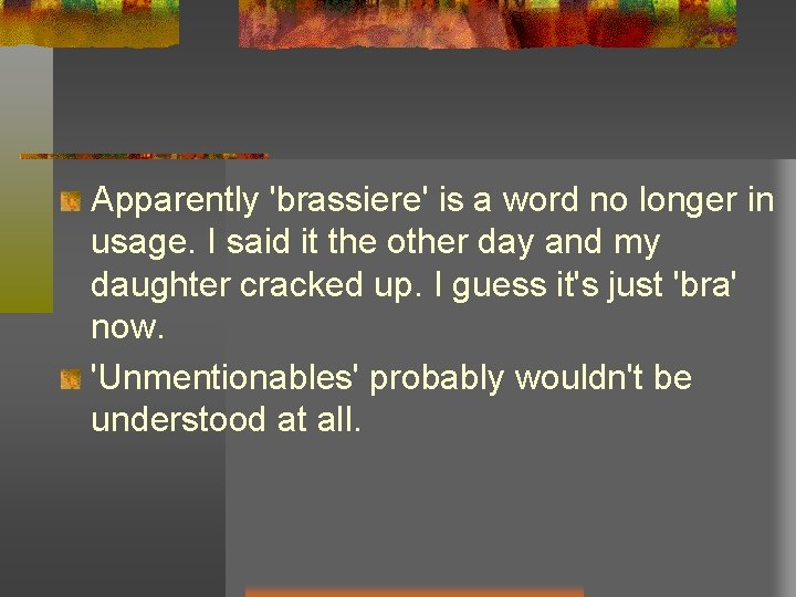 Apparently 'brassiere' is a word no longer in usage. I said it the other Apparently 'brassiere' is a word no longer in usage. I said it the other