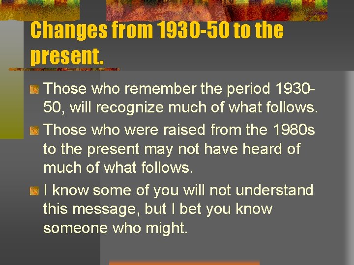Changes from 1930 -50 to the present. Those who remember the period 193050, will Changes from 1930 -50 to the present. Those who remember the period 193050, will