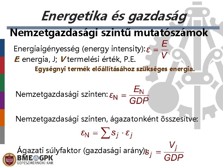 Energetika és gazdaság Nemzetgazdasági szintű mutatószámok Energiaigényesség (energy intensity): E: energia, J; V termelési