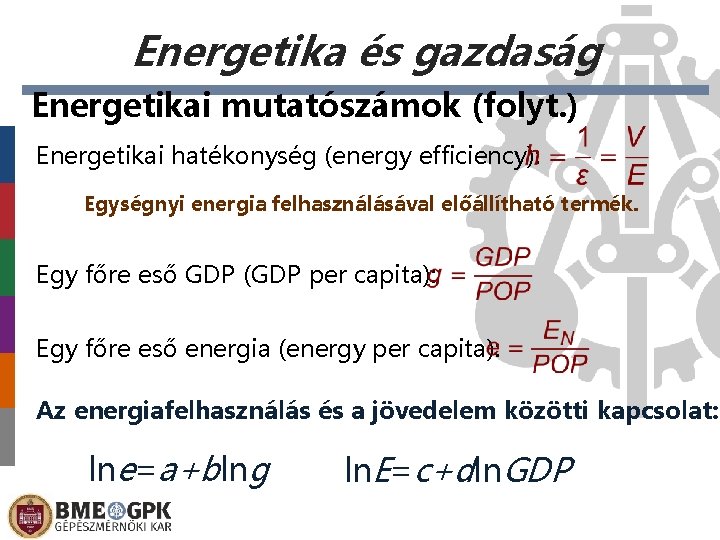 Energetika és gazdaság Energetikai mutatószámok (folyt. ) Energetikai hatékonység (energy efficiency): Egységnyi energia felhasználásával