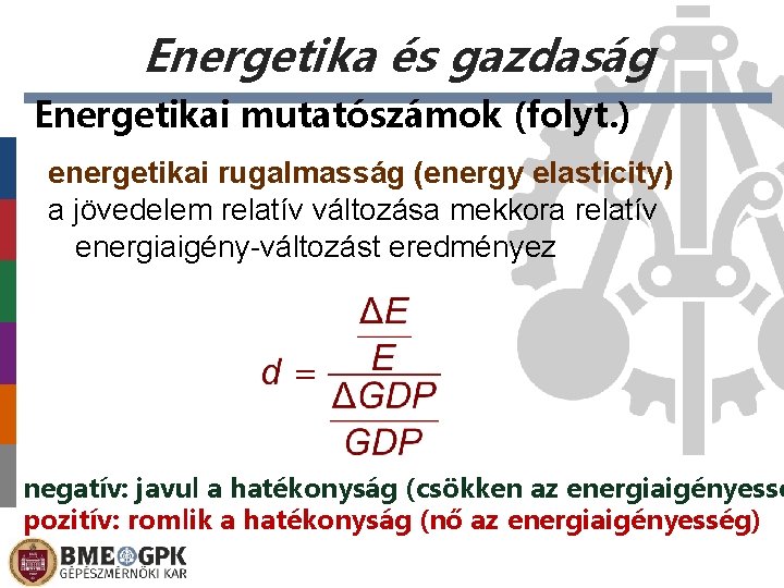 Energetika és gazdaság Energetikai mutatószámok (folyt. ) energetikai rugalmasság (energy elasticity) a jövedelem relatív