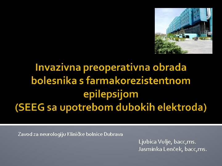 Zavod za neurologiju Kliničke bolnice Dubrava Ljubica Vulje, bacc, ms. Jasminka Lenček, bacc, ms.