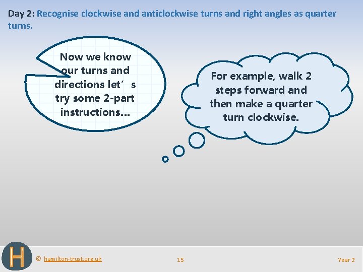 Day 2: Recognise clockwise and anticlockwise turns and right angles as quarter turns. Now Day 2: Recognise clockwise and anticlockwise turns and right angles as quarter turns. Now