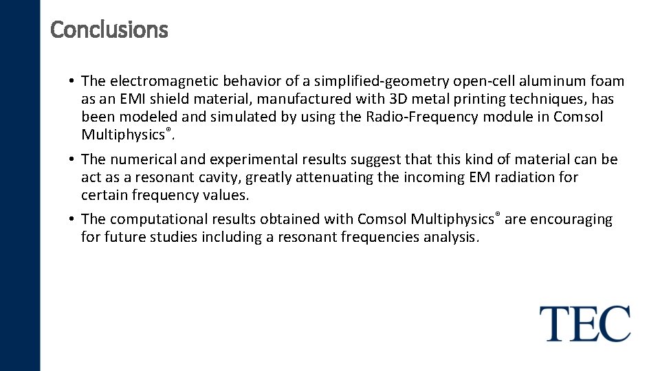 Conclusions • The electromagnetic behavior of a simplified-geometry open-cell aluminum foam as an EMI