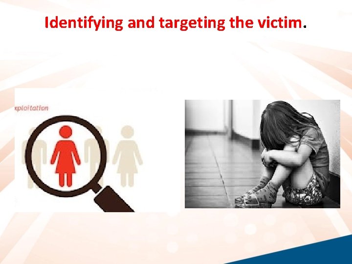 Identifying and targeting the victim. 