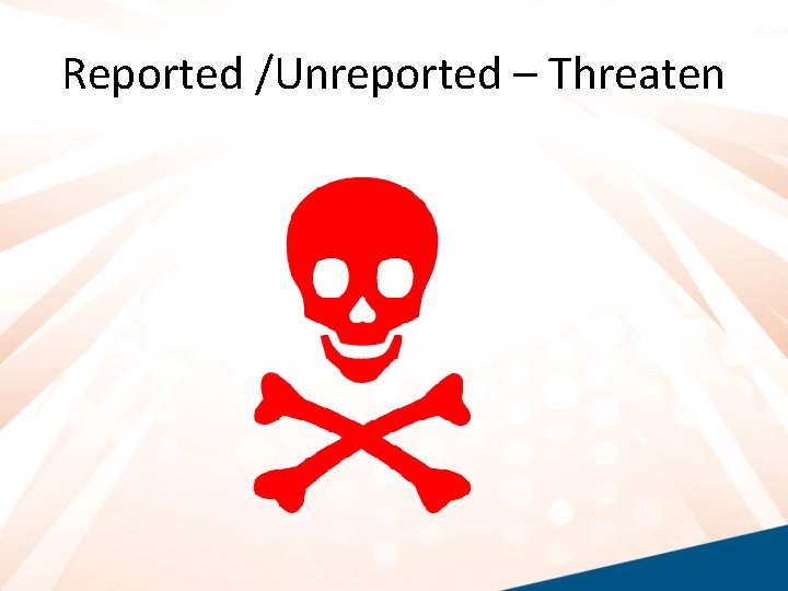 Reported /Unreported – Threaten 