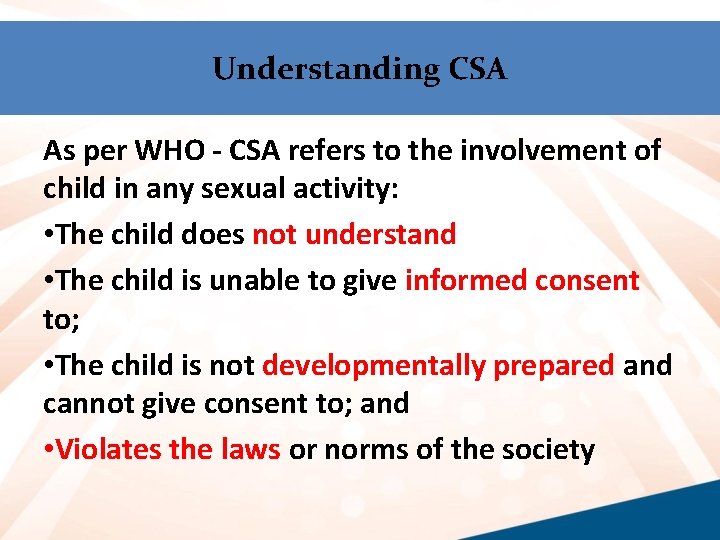 Understanding CSA As per WHO - CSA refers to the involvement of child in