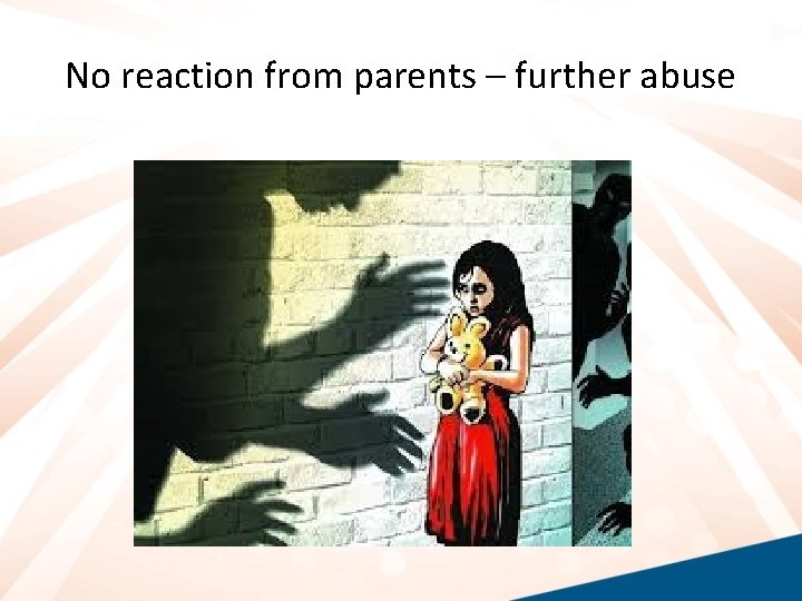 No reaction from parents – further abuse 