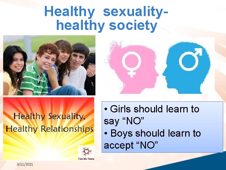 Healthy sexualityhealthy society • Girls should learn to say “NO” • Boys should learn