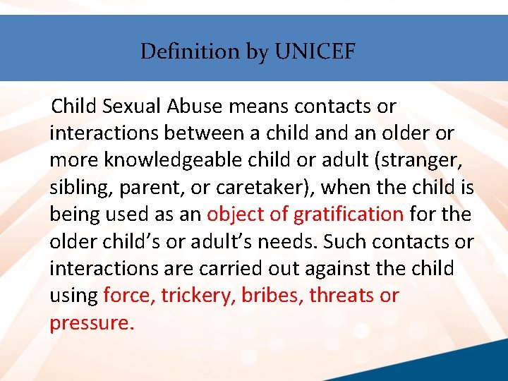 Definition by UNICEF Child Sexual Abuse means contacts or interactions between a child an