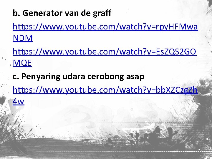 b. Generator van de graff https: //www. youtube. com/watch? v=rpy. HFMwa NDM https: //www.