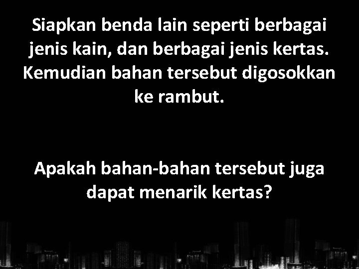 Siapkan benda lain seperti berbagai jenis kain, dan berbagai jenis kertas. Kemudian bahan tersebut