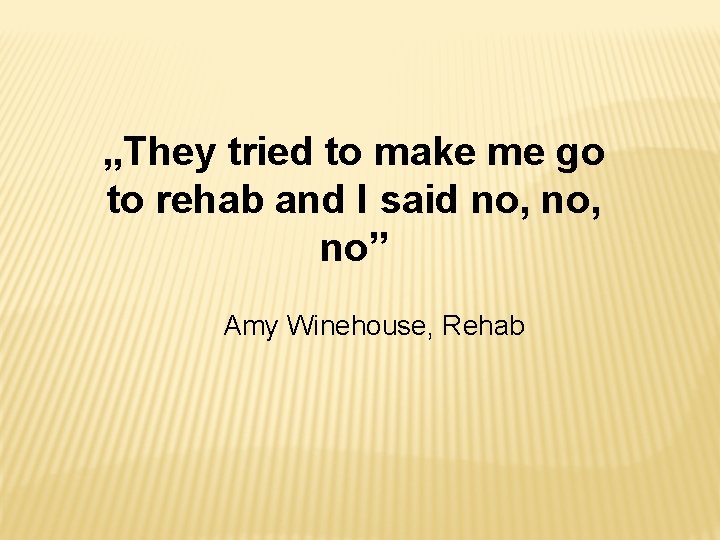 „They tried to make me go to rehab and I said no, no” Amy