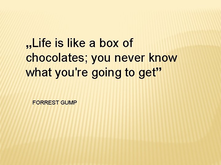 „Life is like a box of chocolates; you never know what you're going to