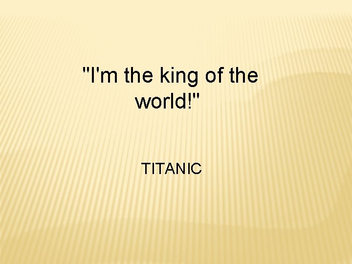 "I'm the king of the world!" TITANIC 