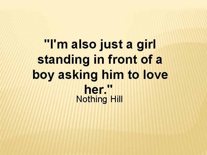 "I'm also just a girl standing in front of a boy asking him to