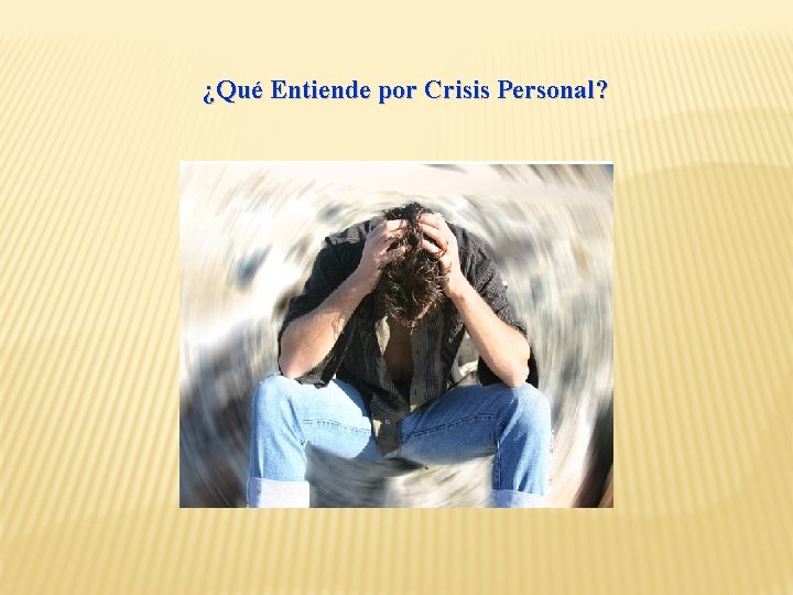 ¿Qué Entiende por Crisis Personal? 