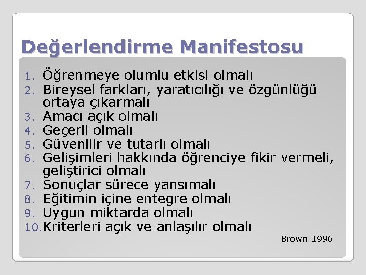 Değerlendirme Manifestosu Öğrenmeye olumlu etkisi olmalı Bireysel farkları, yaratıcılığı ve özgünlüğü ortaya çıkarmalı 3.