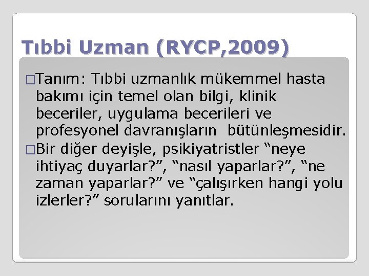 Tıbbi Uzman (RYCP, 2009) �Tanım: Tıbbi uzmanlık mükemmel hasta bakımı için temel olan bilgi,