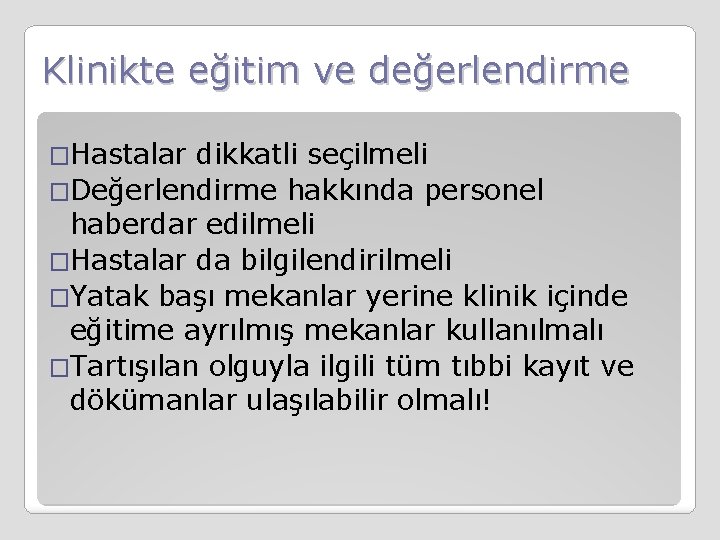 Klinikte eğitim ve değerlendirme �Hastalar dikkatli seçilmeli �Değerlendirme hakkında personel haberdar edilmeli �Hastalar da