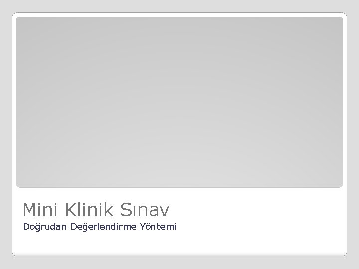 Mini Klinik Sınav Doğrudan Değerlendirme Yöntemi 